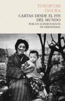 cartas desde el fin del mundo: por un superviviente en hirosima-toyofumi ogura-9788493914363