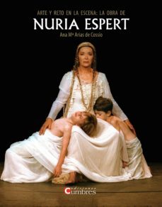 arte y reto en la escena: la obra de nuria espert-ana mª arias de cossio-9788494371363
