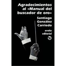 agradecimientos al manual del buscador de oro-santiago gonzalez carriedo-9788494561863