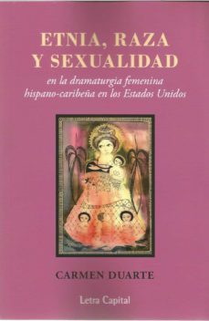 etnia, raza y sexualidad en la dramaturgia femenina hispano-caribeña en los estados unidos-carmen duarte-9788494594663
