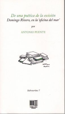de una poetica de la escision: domingo rivero en la oficina del mar-antonio puente-9788494638763