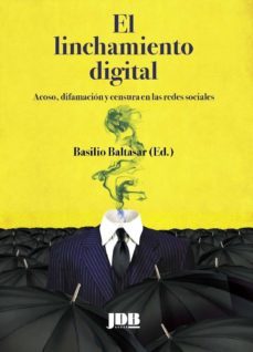 el linchamiento digital: acoso, difamacion y censura en las redes sociales-9788494808463