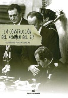 la construccion del regimen del 78-guillermo fiscer lamelas-9788494921063