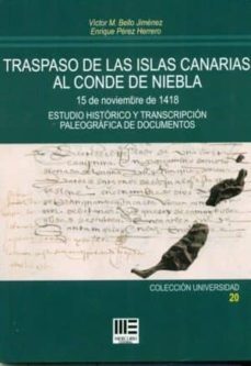 traspaso de las islas canarias al conde de niebla: estudio historico y transcripcion paleografica de documentos-9788494937163