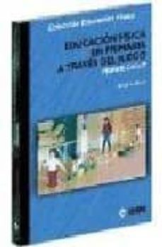 educacion fisica en primaria a traves del juego (primer ciclo)-9788495114563