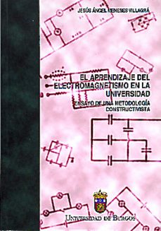 el aprendizaje del electromagnetismo en la universidad: ensayo de una metodologia constructiva-jesus angel meneses villagra-9788495211163