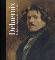 delacroix: de la idea a la expresion (1798-1863)-9788495241863