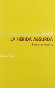 herida absurda-francisca aguirre-9788495408563