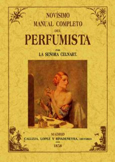 novisimo manual completo del perfumista (ed. facsimil de la ed. d e madrid, 1858)-madama celnart-9788495636263