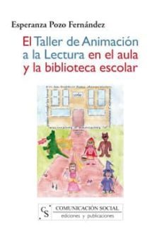 el taller de animacion a la lectura en el aula y la biblioteca es colar-esperanza pozo fernandez-9788496082663