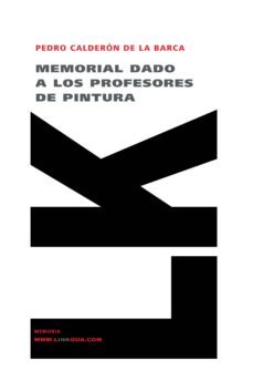 memorial dado a los profesores de pintura-pedro calderon de la barca-9788496290563