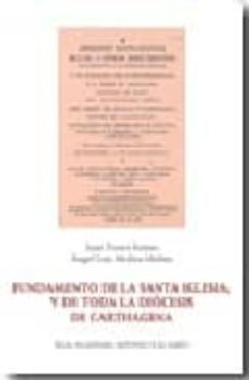 fundamento de la santa iglesia y de toda la diocesis de carthagen a-9788496308763