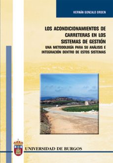 los acondicionamientos de carreteras en los sistemas de gestion: una metodologia para su analisis e integracion dentro de estos sistemas-hernan gonzalo orden-9788496394063