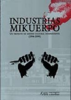 industrias mikuerpo: un proyecto de gestion cultural independient e (1994-1999)-luis (coord.) navarro-9788496453463