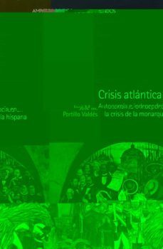 crisis atlantica: autonomia e independencia en la crisis de la mo narquia hispana-9788496467163