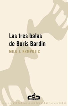 las tres balas de boris bardin-milo j. krmpotic-9788496594463