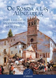de ronda a las alpujarras : viajes a caballo en los sesenta por e l sur de españa-alastair boyd-9788496607163