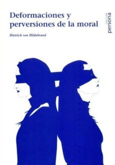 deformaciones y perversiones de la moral-dietrich von hildebran-9788496611863