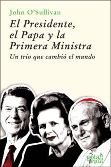el presidente, el papa y la primera ministra: un trio que cambio el mundo-john o sullivan-9788496729063