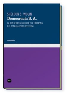 democracia s. a. la democracia dirigida y el fantasma del totalitarismo invertido (ebook)-sheldon s. wolin-9788496859463