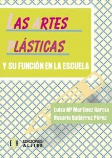 las artes plasticas y su funcion en la escuela-luisa m. martinez garcia-r. gutierrez perez-9788497000963