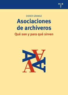 asociaciones de archiveros: que son y para que sirven-didier grange-9788497048163