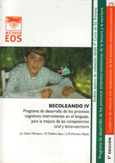 becoleando iv: programa de desarrollo de los procesos cognitivos intervinientes en el lenguaje, para la mejora de las competenciasoral y lecto-escritora-jose luis galve manzano-9788497273763