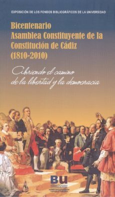 bicentenario asamblea constituyente de la constitucion de cadiz ( 1810-2010): cubriendo el camino de la libertad y la democracia-9788497473163