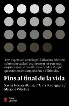 fins al final de la vida-xavier gomez batiste-mariona vilaclara traserra-anna formiguera macia-9788497667463
