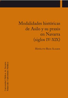 modalidades historicas de asilo y su praxis en navarra (siglos iv -xix)-hipolito rico aldave-9788497692663