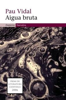 aigua bruta (premi de literatura cientifica 2006)-9788497872263