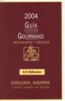 guia gourmand 2004 de restaurantes y hoteles: catalunya, andorra y otros lugares de interes-9788497910163