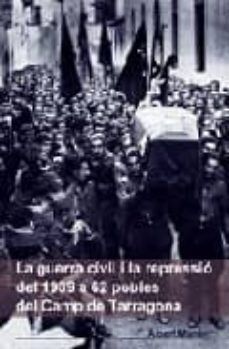 la guerra civil i la repressio de 1939 a 62 pobles del camp de ta rragona-9788497911863