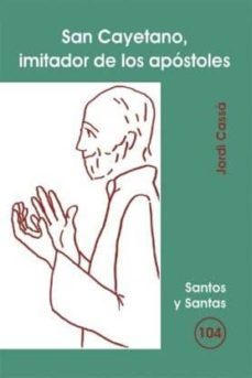 sant cayetano, imitador de los apostoles-jordi cassa-9788498050363