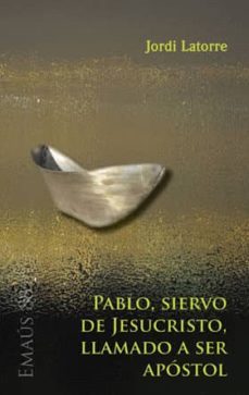 pablo, siervo de jesucristo, llamado a ser apostol-jordi latorre castillo-9788498054163