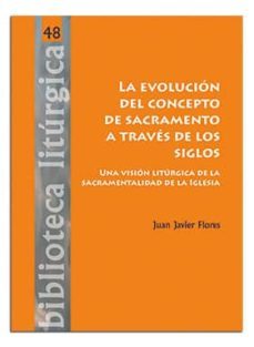 la evolucion del concepto de sacramento a traves de los siglos-juan javier flores arcas-9788498058963