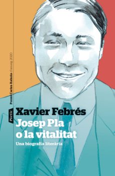 josep pla o la vitalitat: una biografia literaria-9788498094763
