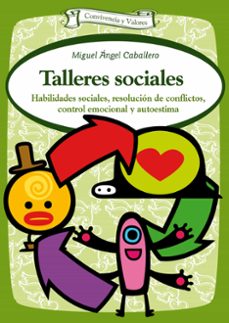 talleres sociales: habilidades sociales, resolucion de conflictos , control emocional y auestima-miguel angel caballero-9788498427363