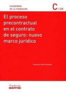 el proceso precontractual en el contrato de seguro: nuevo marco juridico-francisco sola fernandez-9788498446463