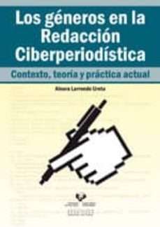los generos en la redaccion ciberperiodistica (contexto, teoria y practica actual)-9788498601763