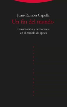 un fin del mundo: constitucion y democracia en el cambio de epoca-juan ramon capella-9788498797763
