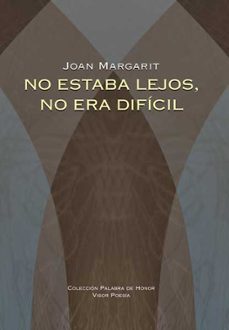 no estaba lejos, no era dificil-joan margarit-9788498950663