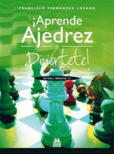 ¡aprende ajedrez y diviertete! nivel medio ii (color)-francis fernandez lozano-9788499104263