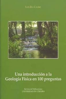 una introduccion a la geologia fisica en 100 preguntas-luis zea calero-9788499270463