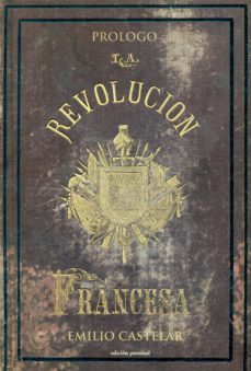 prologo de historia de la revolucion francesa de m.a. thiers-emilio castelar montaner-9788499462363