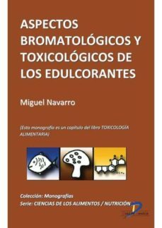 aspectos bromatologicos y toxicologicos de los edulcorantes (ebook)-miguel navarro alarcon-9788499691763
