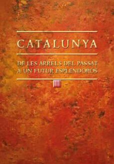 catalunya: de les arrels del passat a un futur esplendoros-joan amoros pla-9788499758763