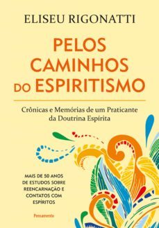 pelos caminhos do espiritismo (ebook)-eliseu rigonatti-9788531520563