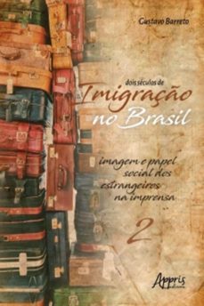 dois seculos de imigraço no brasil: imagem e papel social dos estrangeiros na imprensa (volume 2) (ebook)-gustavo barreto-9788547325763