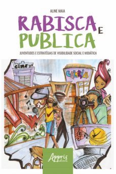 rabisca e publica: juventudes e estrategias de visibilidade social e midiatica (ebook)-aline maia-9788547346263